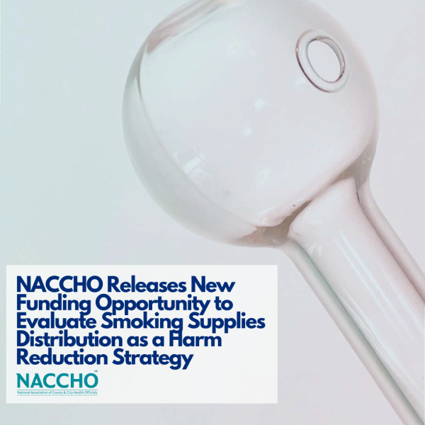 NACCHO Releases New Funding Opportunity to Evaluate Smoking Supplies Distribution as a Harm Reduction Strategy 3